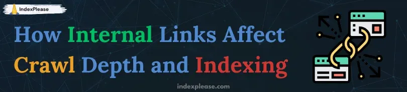 Powerful linking strategies affect the crawl depth and indexing