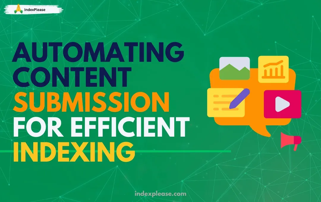 Automating Content Submission for Efficient Indexing