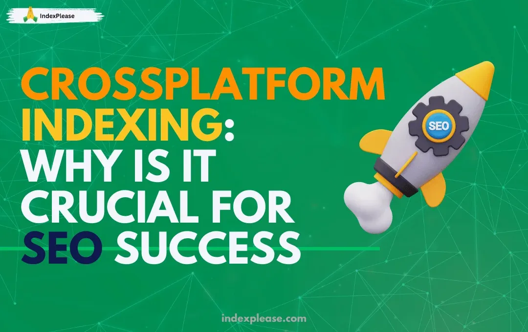 Cross platform indexing: Why is it crucial for SEO success