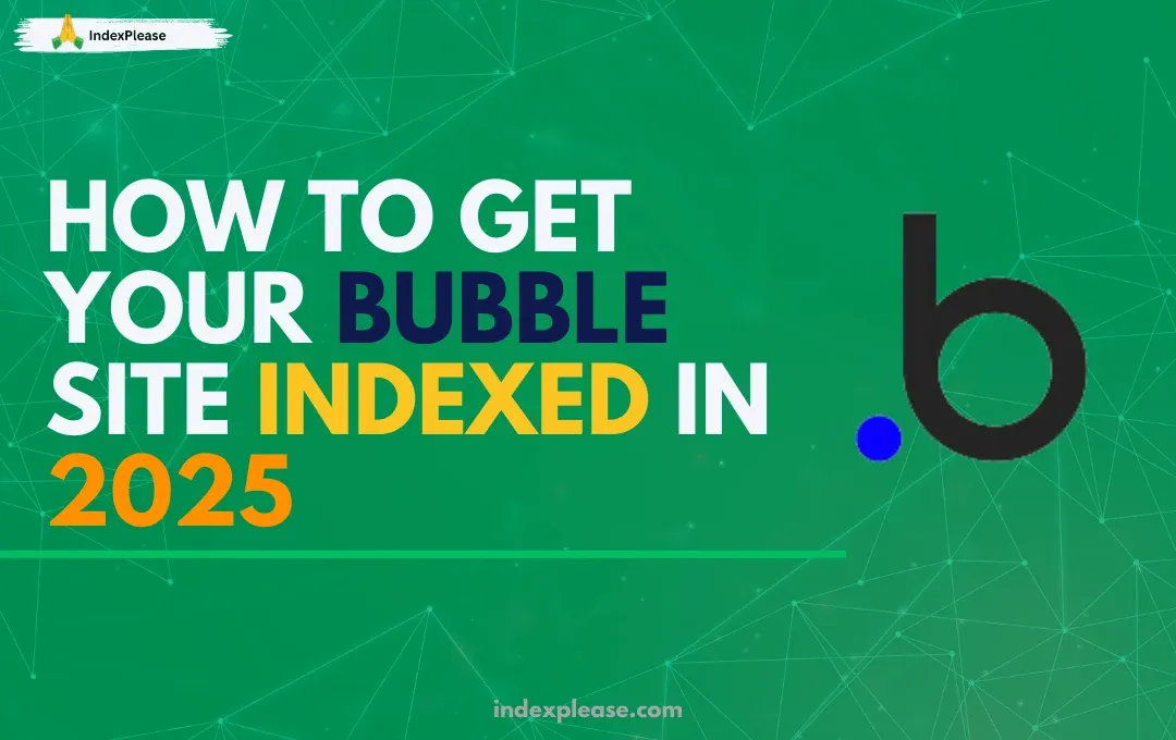 How to Get Your Bubble Site Indexed in 2025 featuring the Bubble logo on a green background.