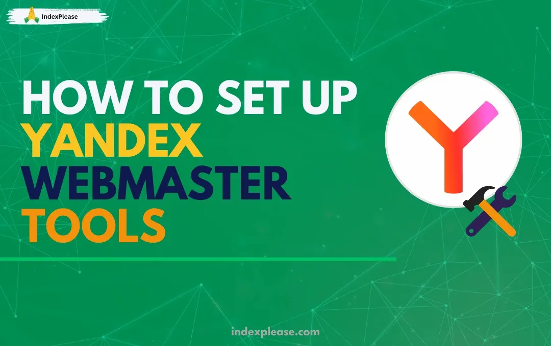 How to set up Yandex Webmaster Tools, IndexPlease branding.