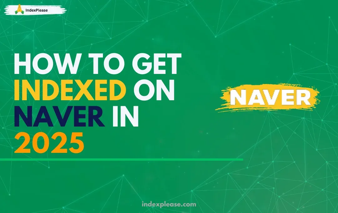 How to get indexed on Naver in 2025 and IndexPlease branding.