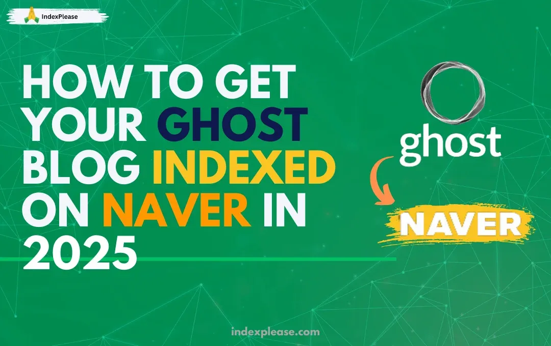How to get your Ghost blog indexed on Naver in 2025, with Ghost logo, Naver branding and IndexPlease.com.
