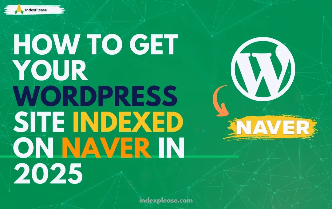 How to get your WordPress site indexed on Naver in 2025, WordPress logo and IndexPlease branding.