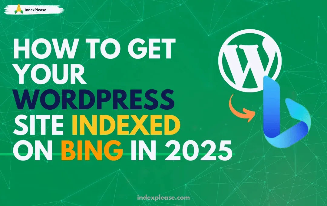 How to get your WordPress site indexed on Bing in 2025, WordPress logo and IndexPlease branding.