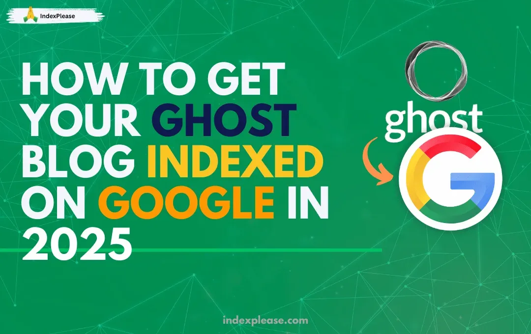 How to get your Ghost blog indexed on Google in 2025, Ghost logo, Google logo and IndexPlease branding.