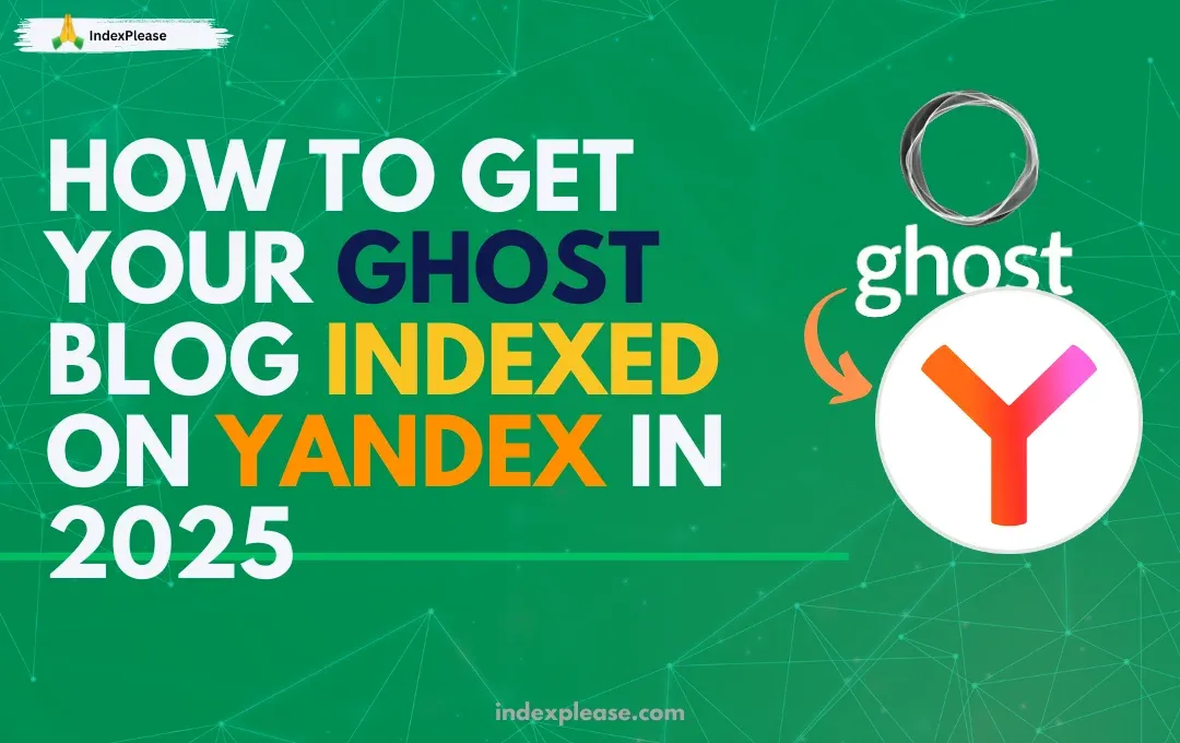 How to get your Ghost blog indexed on Yandex in 2025, Ghost logo, Yandex logo and  IndexPlease branding.