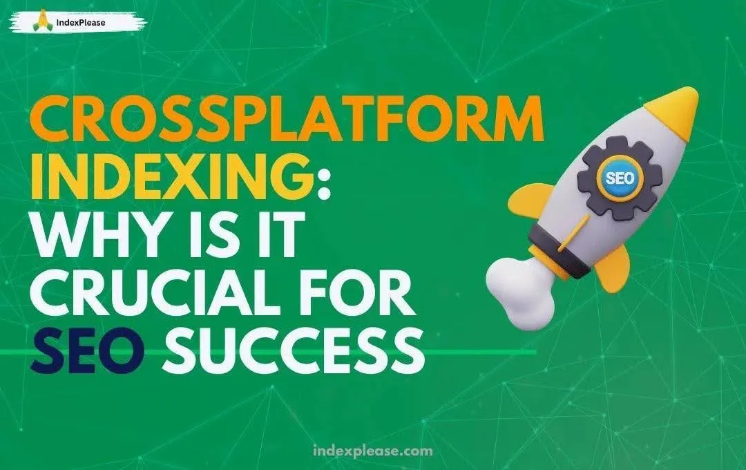 Cross-platform indexing: why is it crucial for SEO success?