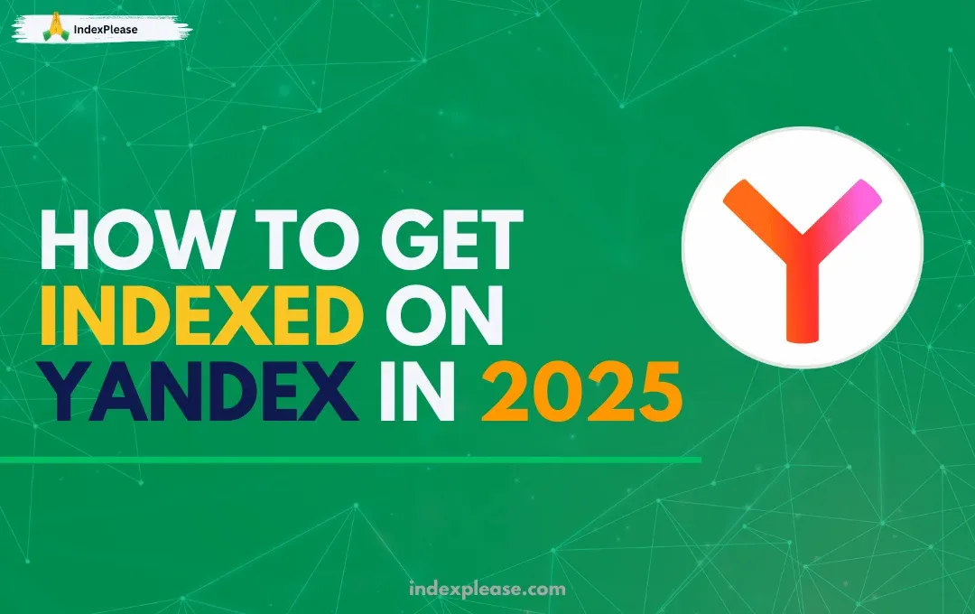 How to get indexed on Yandex in 2025 and IndexPlease branding.