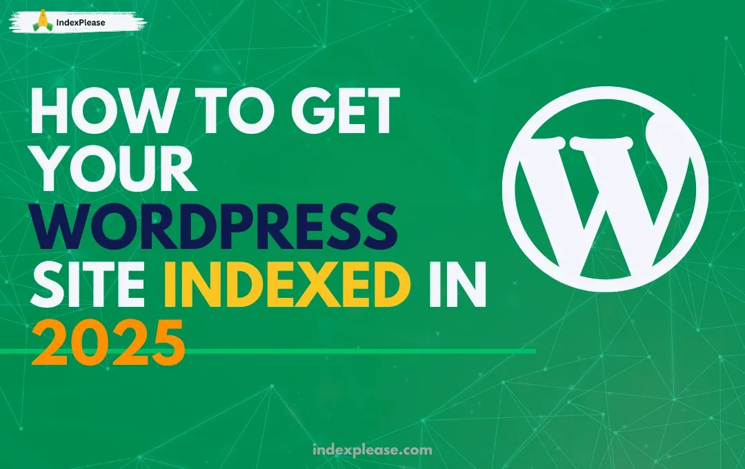 How to get your WordPress site indexed in 2025, WordPress logo and IndexPlease branding.