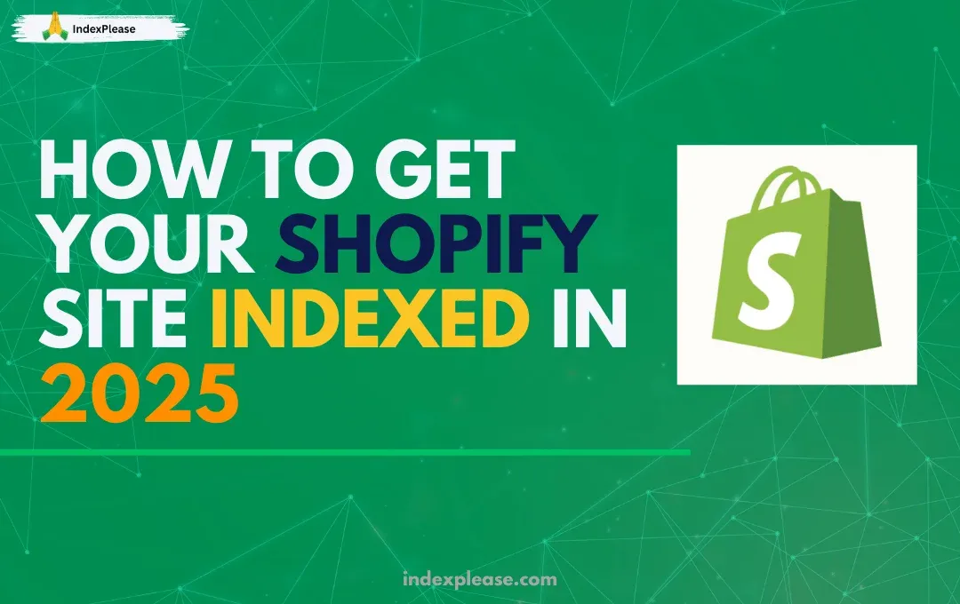 How to get your Shopify site indexed in 2025, Shopify logo and IndexPlease branding.