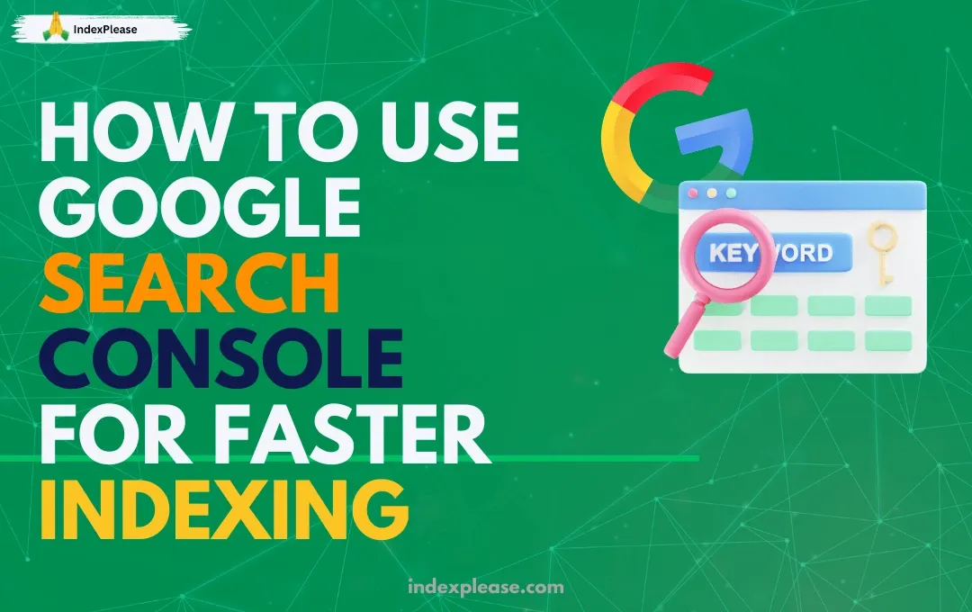 Google search console is best choice for faster indexing