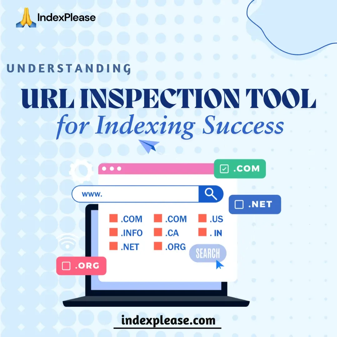 Importance of understanding URL inspection tool for indexing success