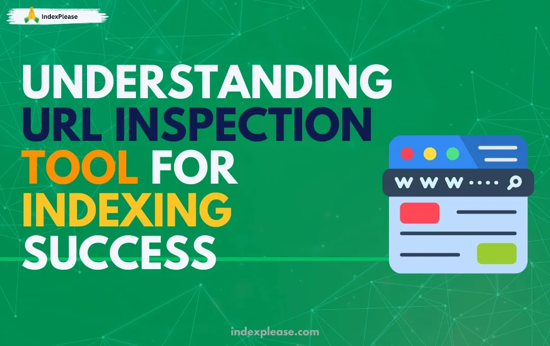 Importance of understanding URL inspection tool for indexing success